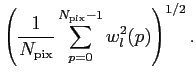 $\displaystyle \left(\frac{1}{{N_{\rm pix}}}\sum_{p=0}^{{N_{\rm pix}}-1} w^2_{l}(p)\right)^{1/2}.$