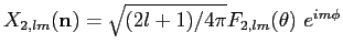 $ {X_{2,lm}({\bf n})=\sqrt{(2l+1) / 4\pi} F_{2,lm}(\theta)\ e^{im\phi}}$