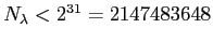 $N_\lambda < 2^{31} = 2147483648$