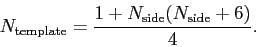 \begin{displaymath}{N_{\rm template}}=\frac{1+{N_{\rm side}}({N_{\rm side}}+6)}{4}.\end{displaymath}